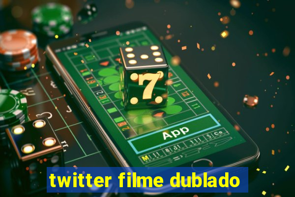 twitter filme dublado